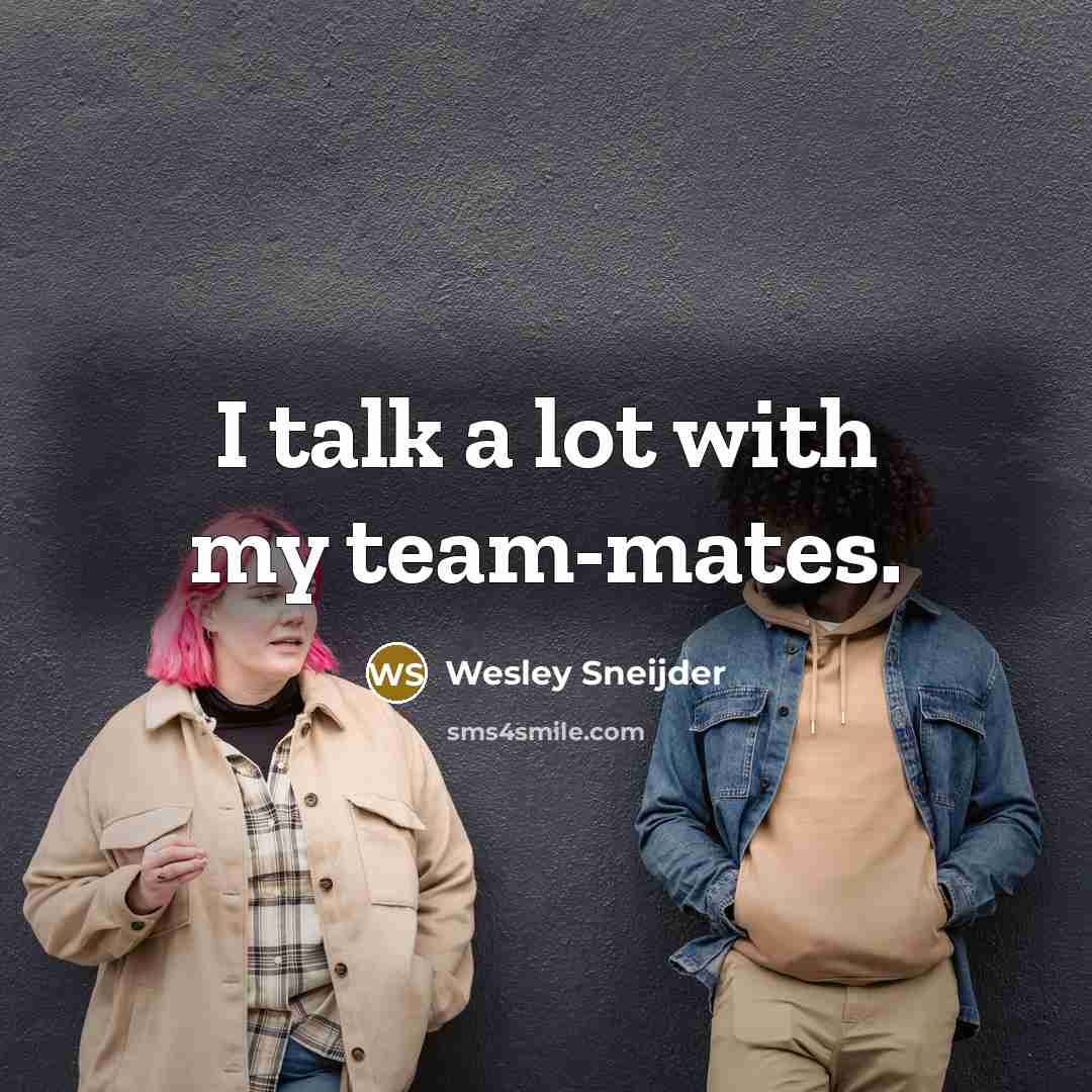 “I talk a lot with my team-mates.…” quote by Wesley Sneijder