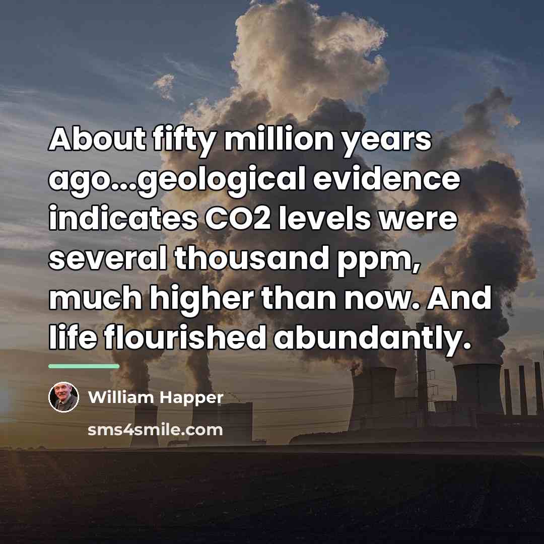 “About fifty million years ago...geological evidence indicates CO2 levels were…” quote by William Happer