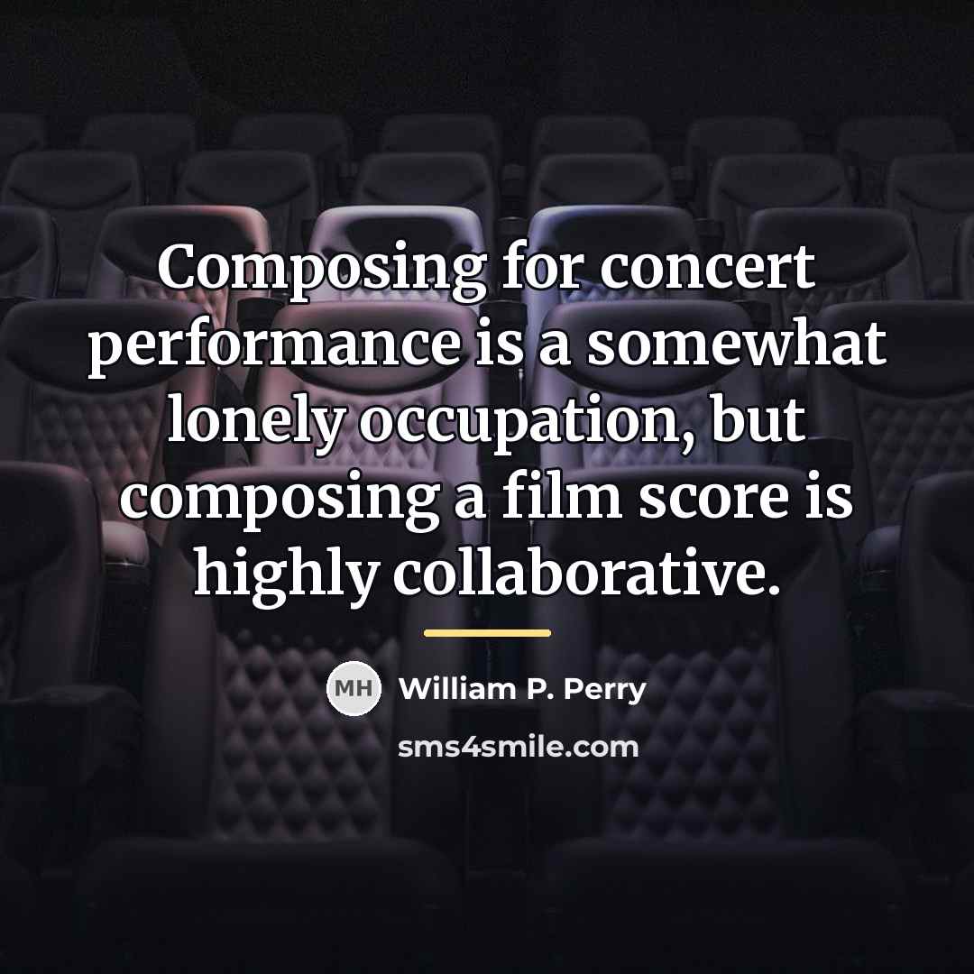 “Composing for concert performance is a somewhat lonely occupation, but…” quote by William P. Perry