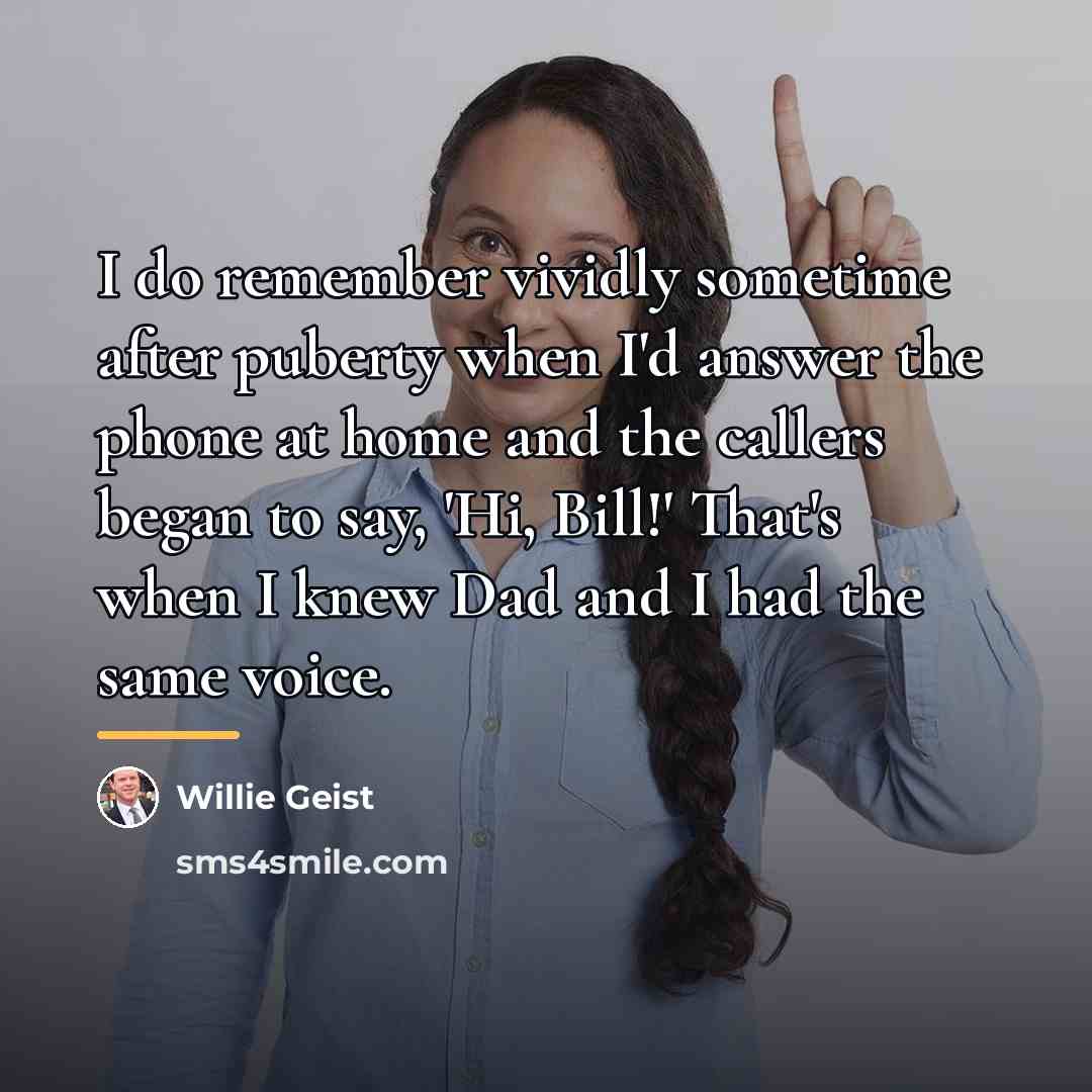 “I do remember vividly sometime after puberty when I'd answer…” quote by Willie Geist