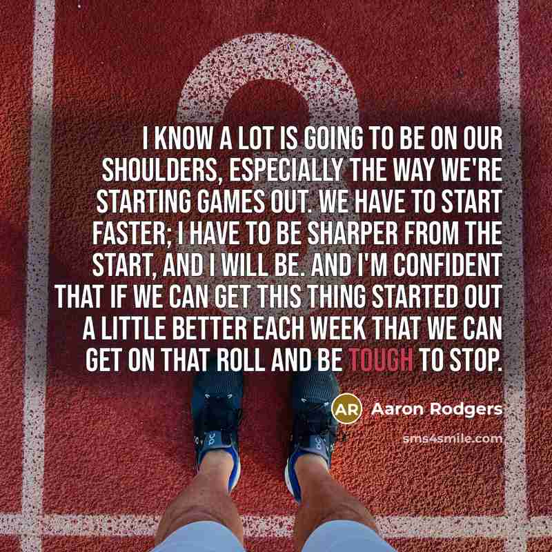 “I know a lot is going to be on our…” quote by Aaron Rodgers