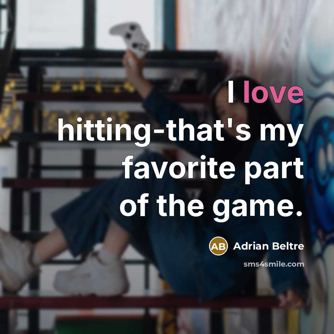 “I love hitting-that's my favorite part of the game.…” quote by Adrian Beltre