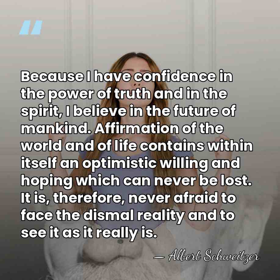 Because I have confidence in the power of truth and in the&hellip; - Albert Schweitzer