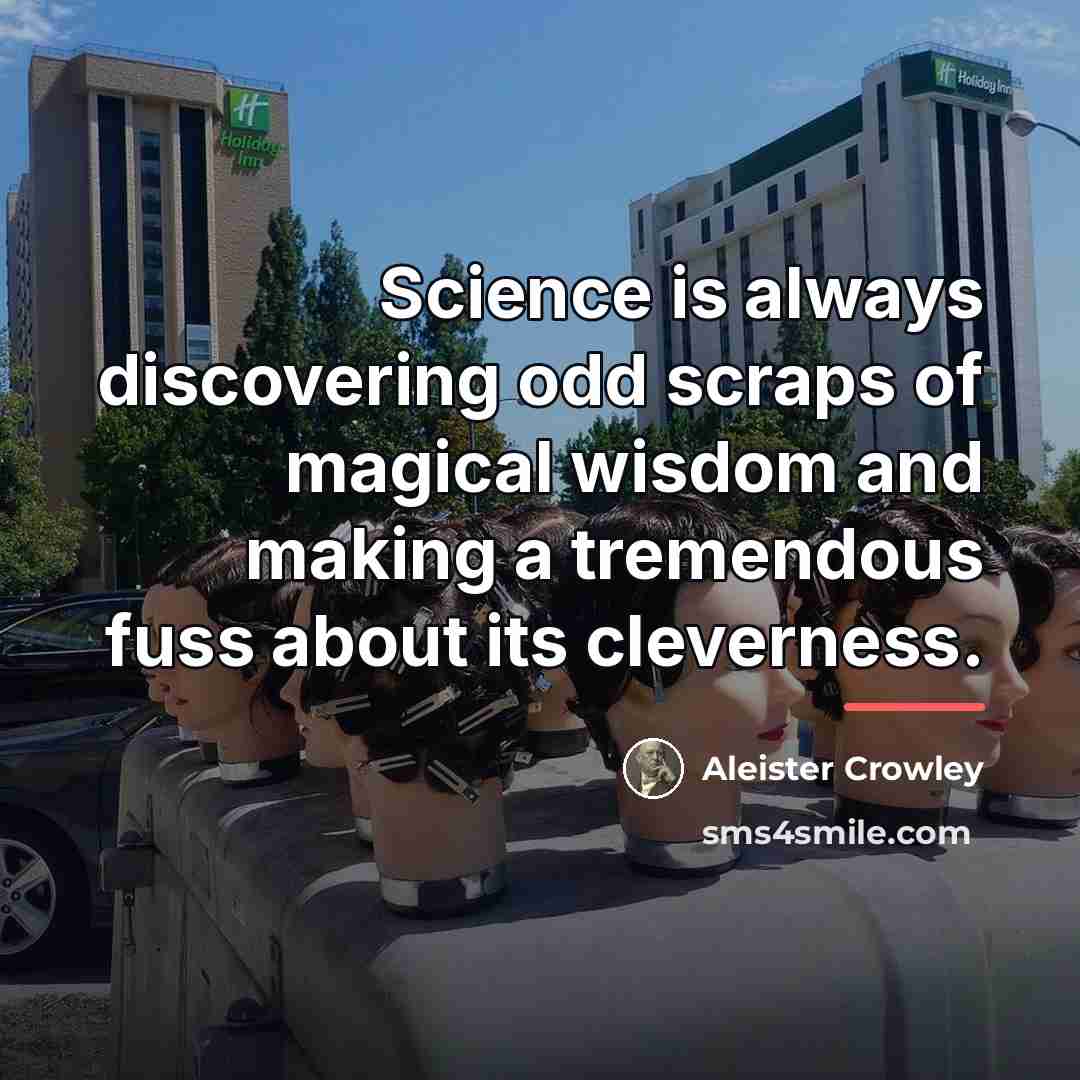“Science is always discovering odd scraps of magical wisdom and…” quote by Aleister Crowley