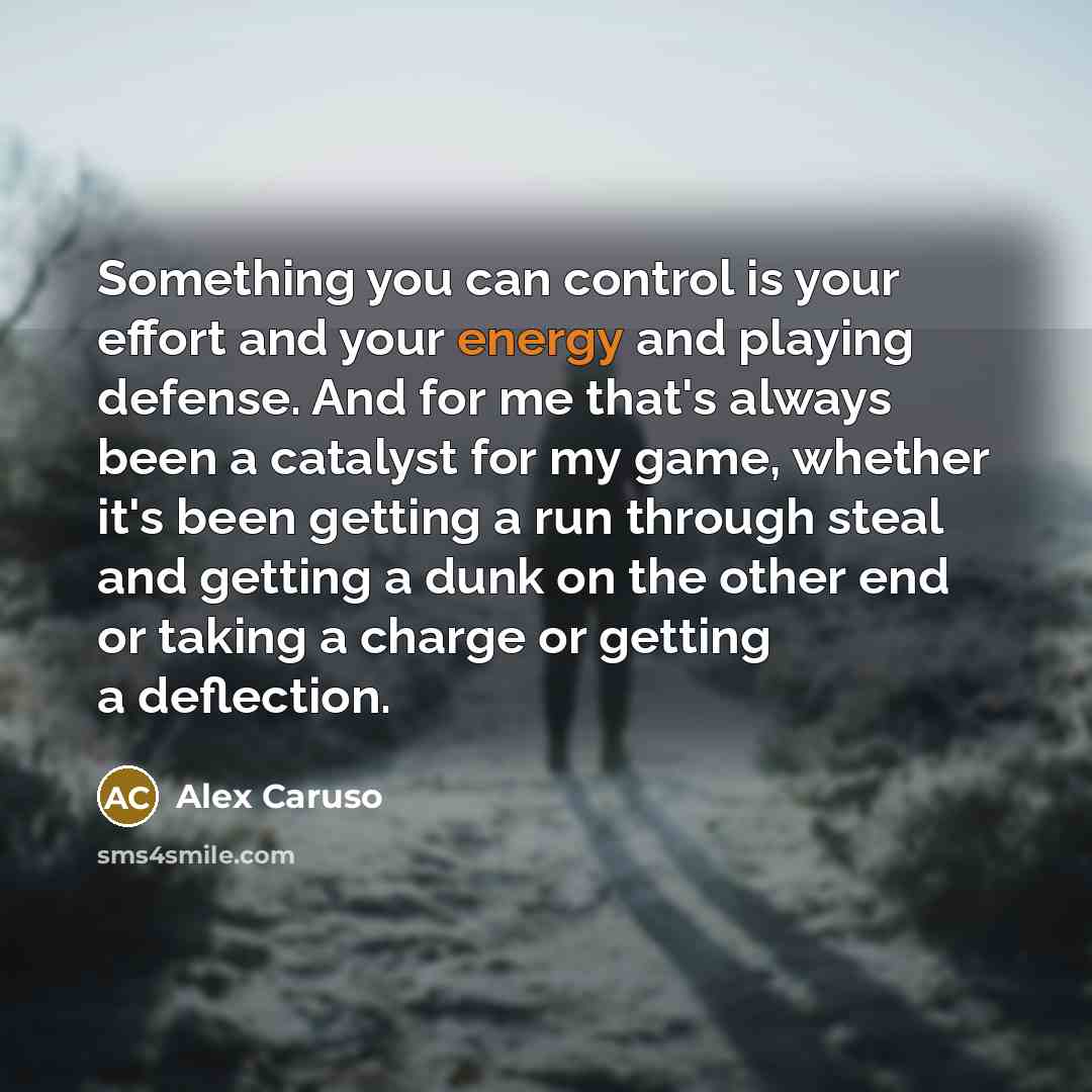 “Something you can control is your effort and your energy…” quote by Alex Caruso