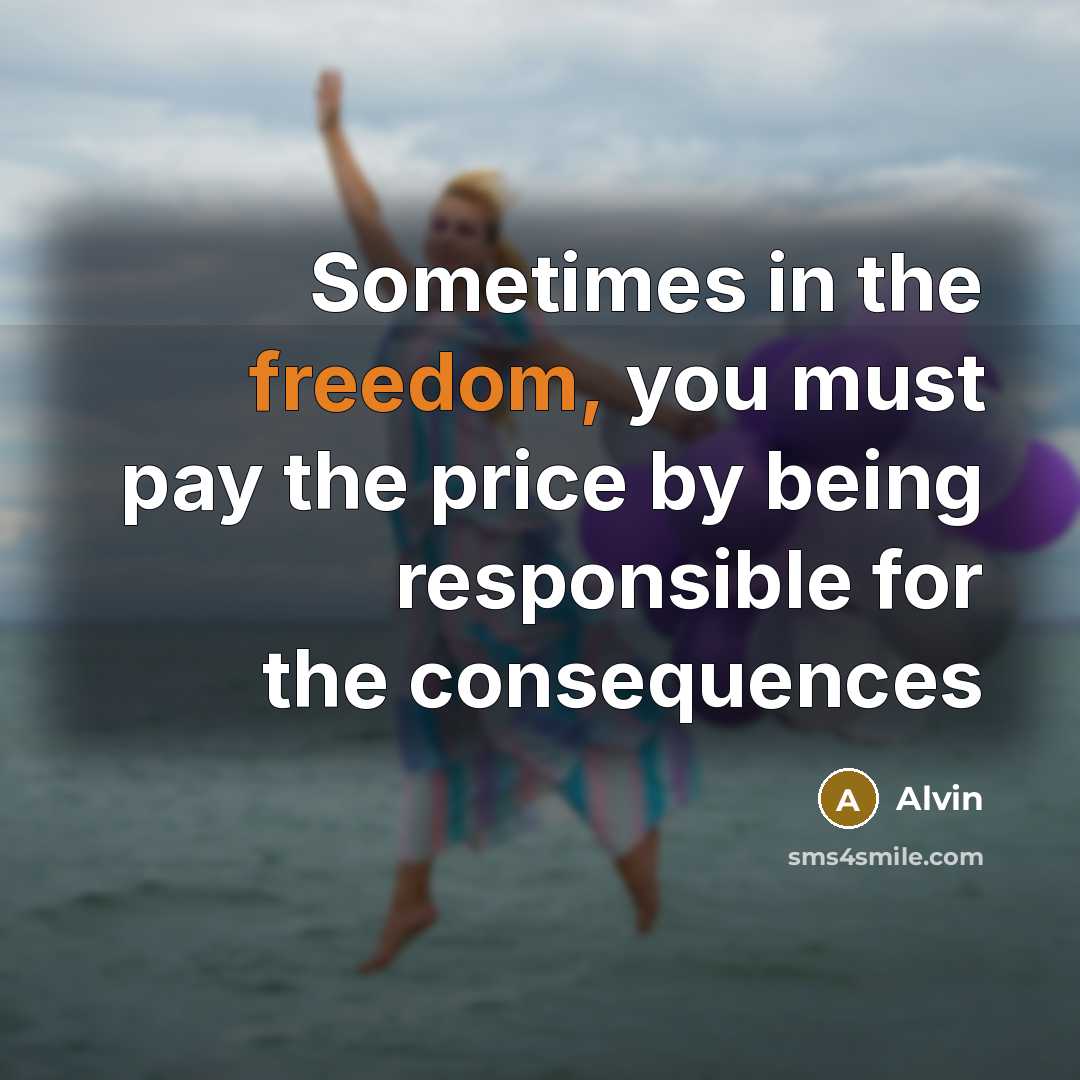 “Sometimes in the freedom, you must pay the price by…” quote by Alvin
