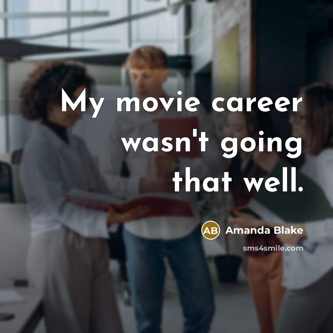 “My movie career wasn't going that well.…” quote by Amanda Blake