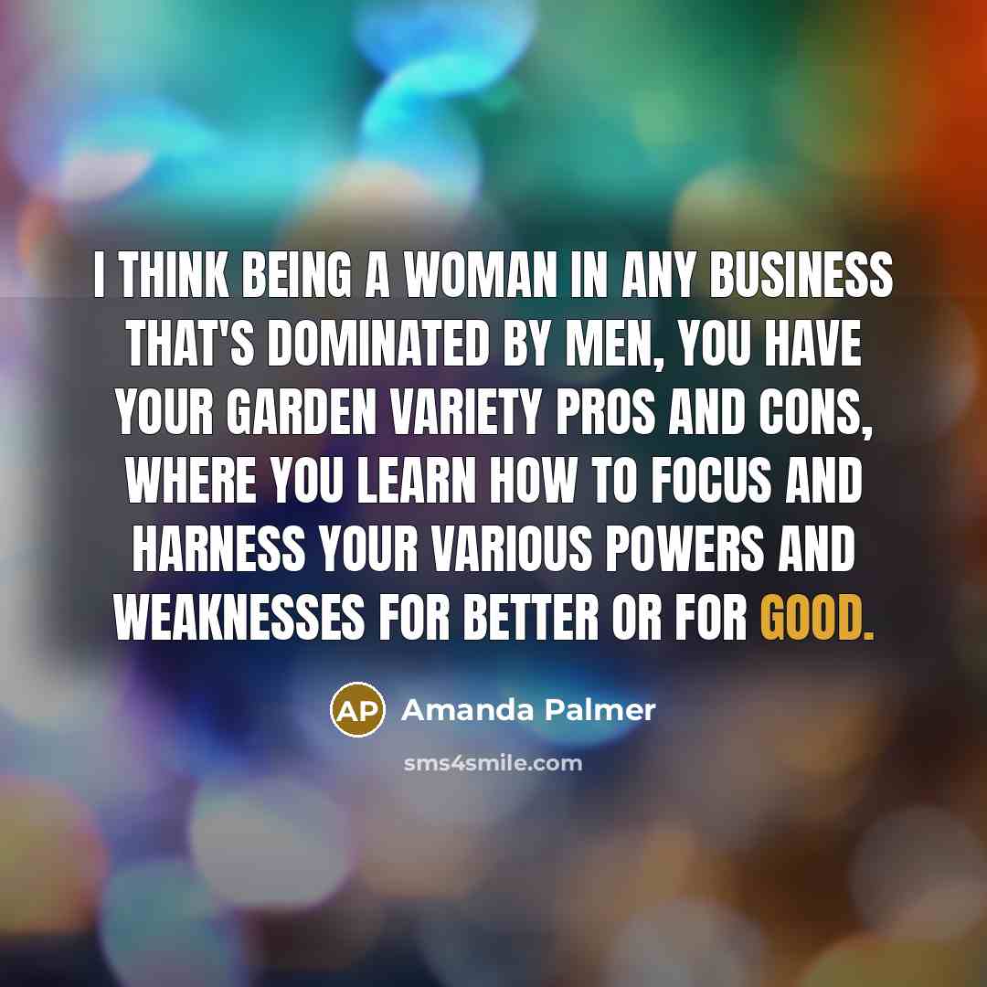 “I think being a woman in any business that's dominated…” quote by Amanda Palmer