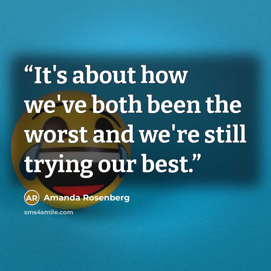 “It's about how we've both been the worst and we're still trying our best.” quote by Amanda Rosenberg