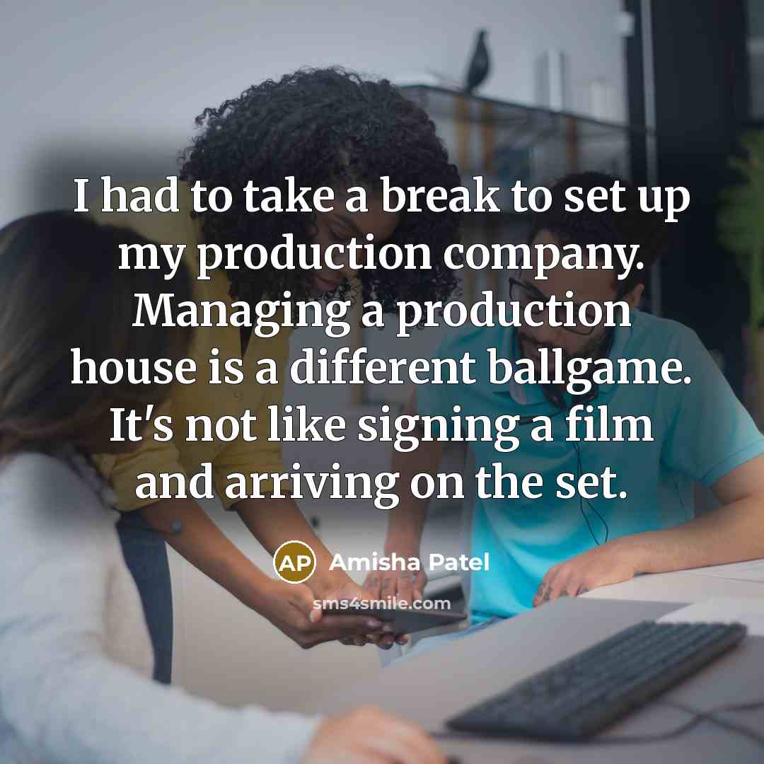 “I had to take a break to set up my…” quote by Amisha Patel