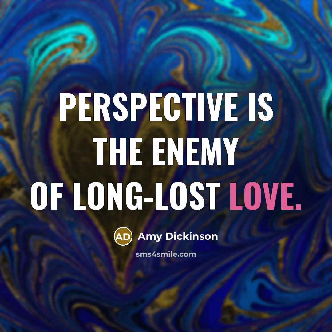 “Perspective is the enemy of long-lost love.…” quote by Amy Dickinson