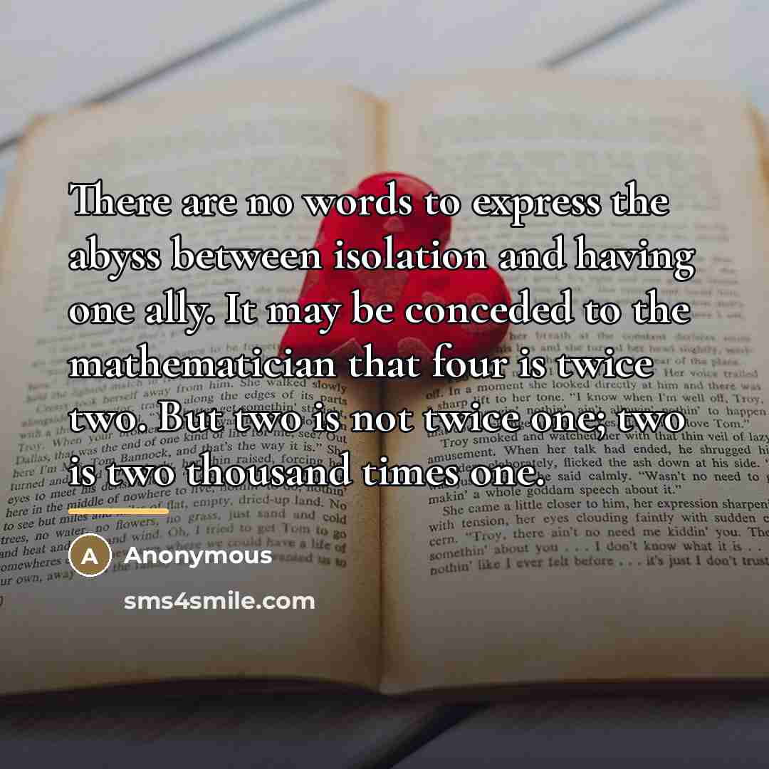 “There are no words to express the abyss between isolation…” quote by Anonymous
