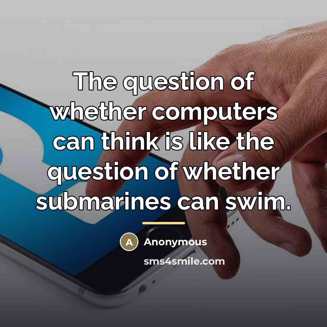 “The question of whether computers can think is like the…” quote by Anonymous