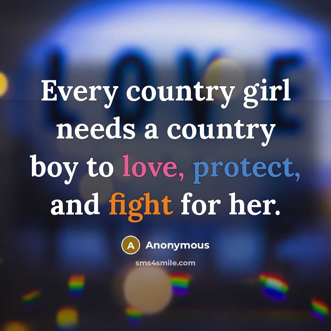 “Every country girl needs a country boy to love, protect,…” quote by Anonymous