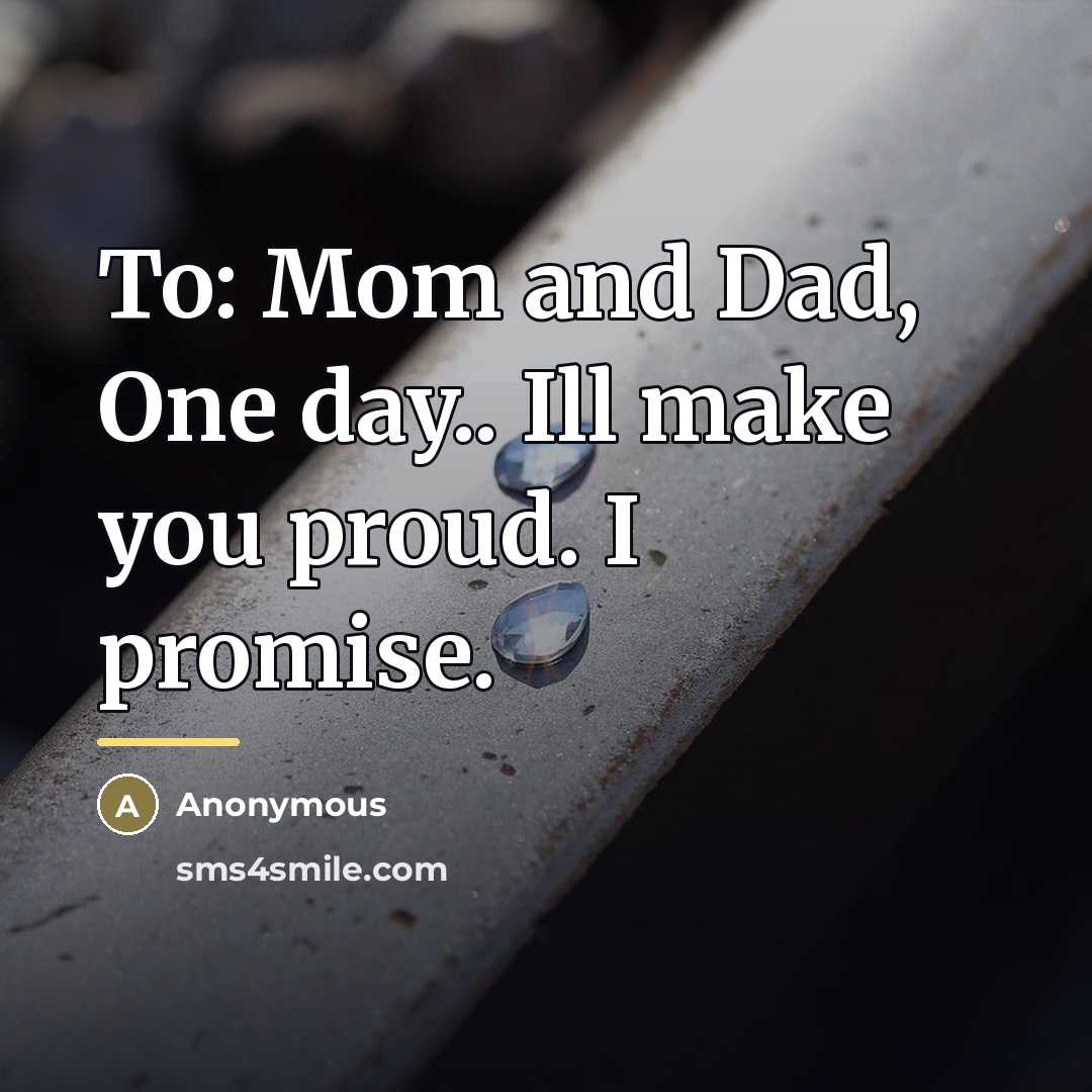 “To: Mom and Dad, One day.. Ill make you proud.…” quote by Anonymous
