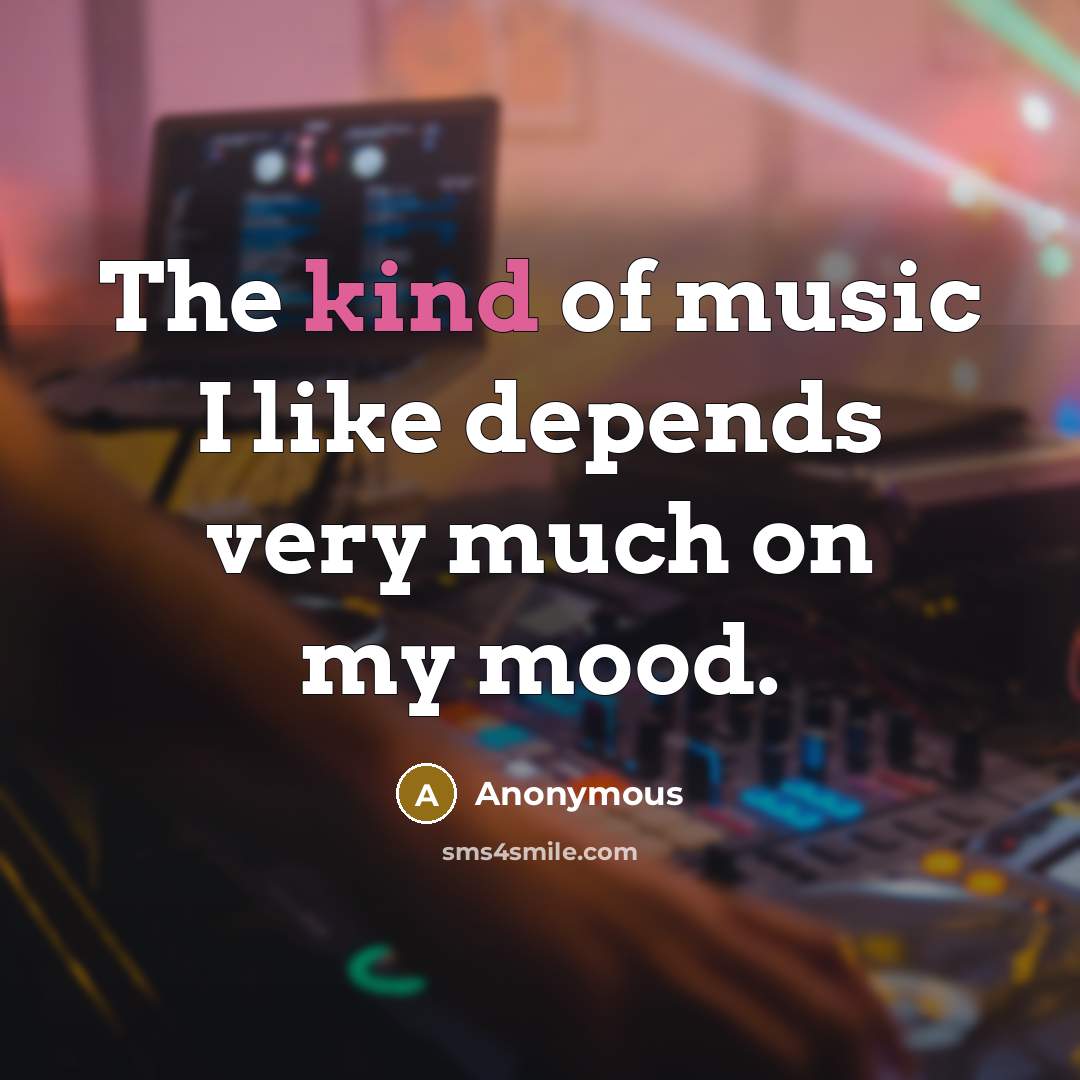 “The kind of music I like depends very much on…” quote by Anonymous