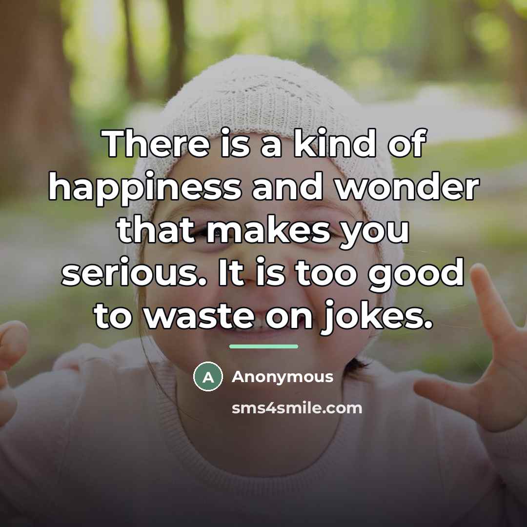 “There is a kind of happiness and wonder that makes…” quote by Anonymous