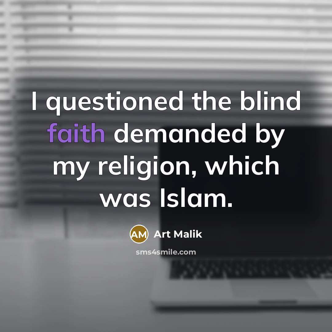 “I questioned the blind faith demanded by my religion, which…” quote by Art Malik
