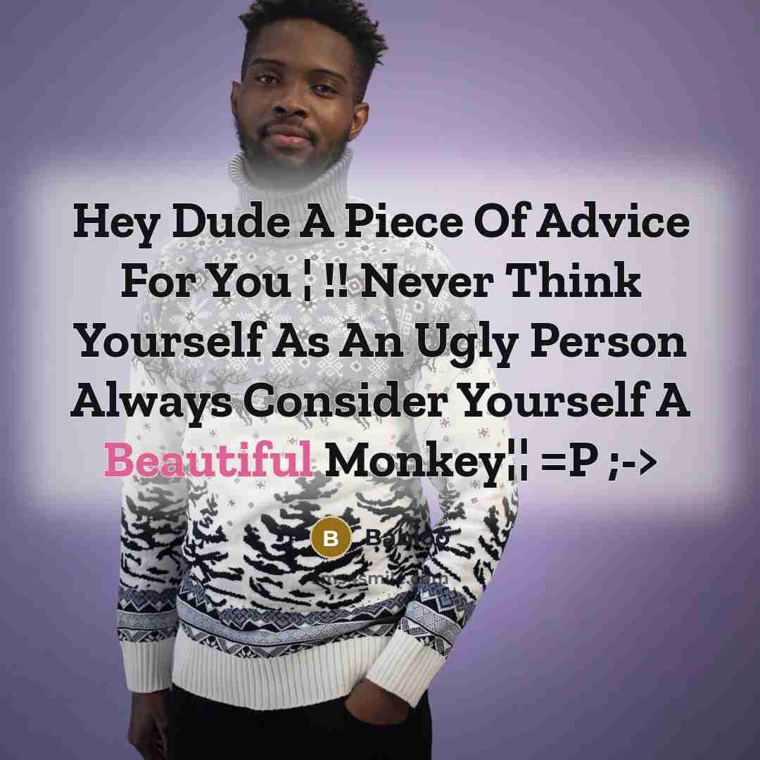 “Hey Dude A Piece Of Advice For You ¦ !!…” quote by Babloo