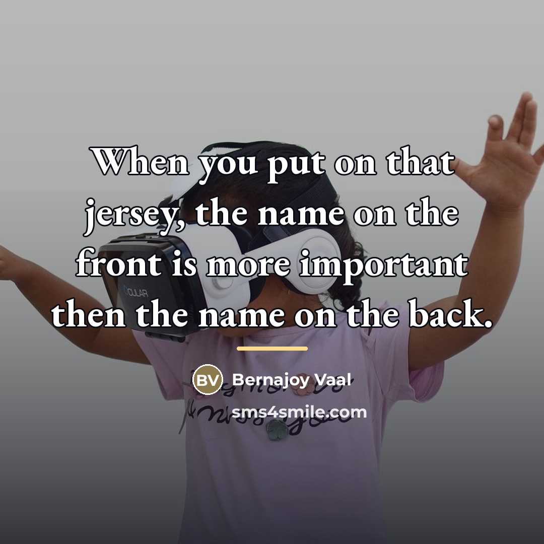 “When you put on that jersey, the name on the…” quote by Bernajoy Vaal