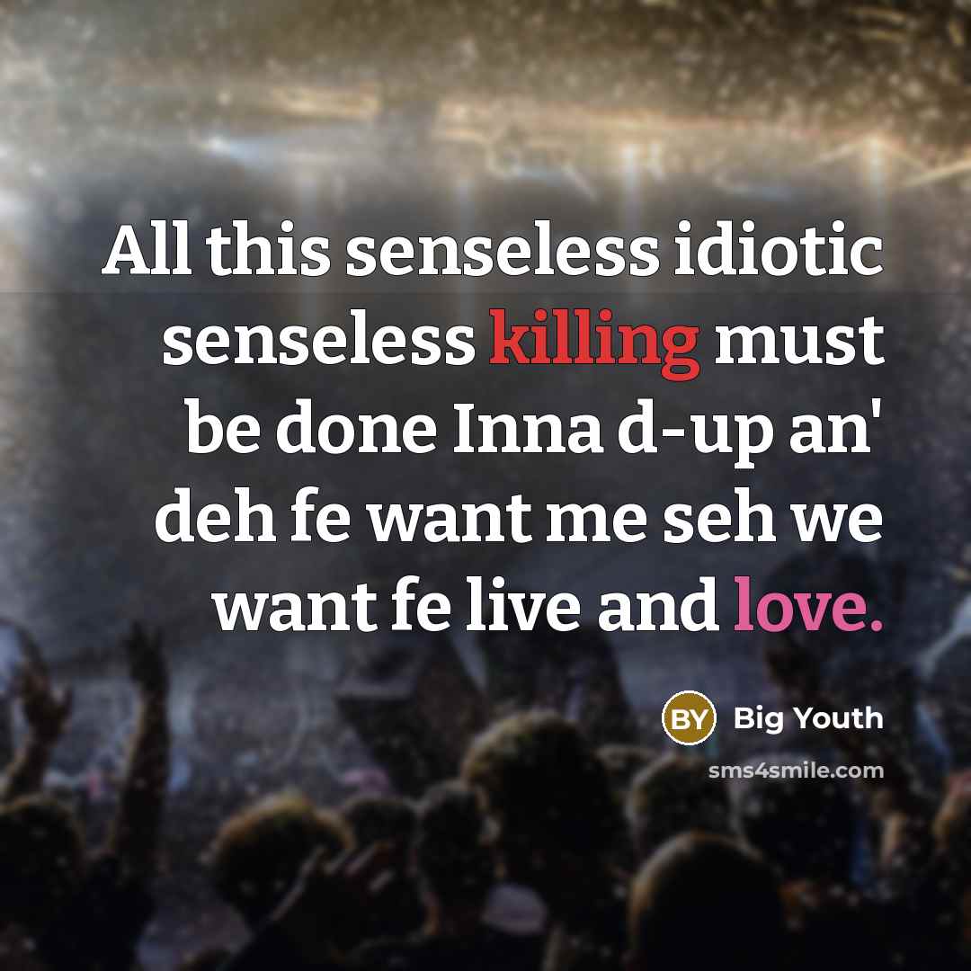 “All this senseless idiotic senseless killing must be done Inna…” quote by Big Youth