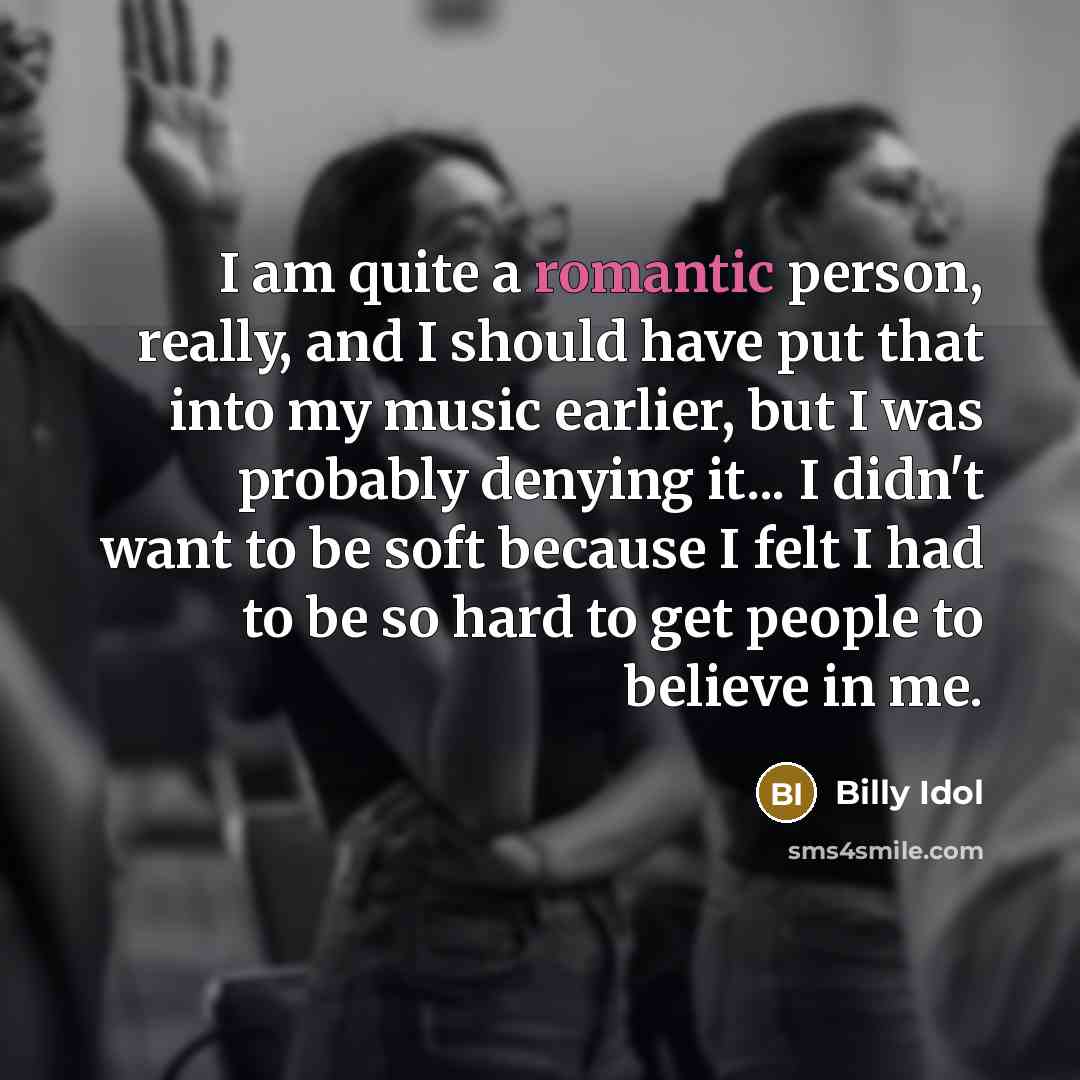 “I am quite a romantic person, really, and I should…” quote by Billy Idol