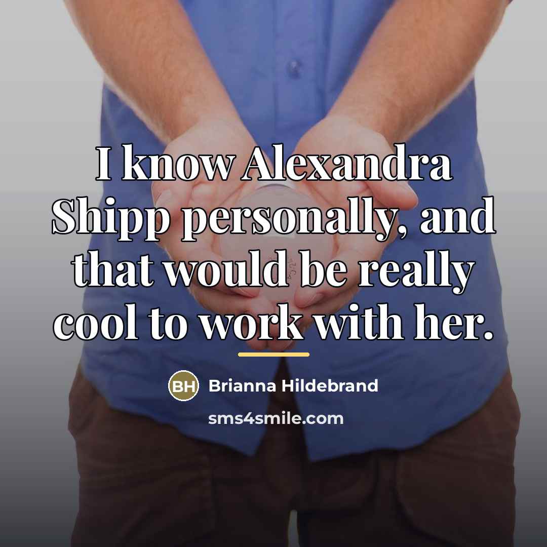 “I know Alexandra Shipp personally, and that would be really…” quote by Brianna Hildebrand
