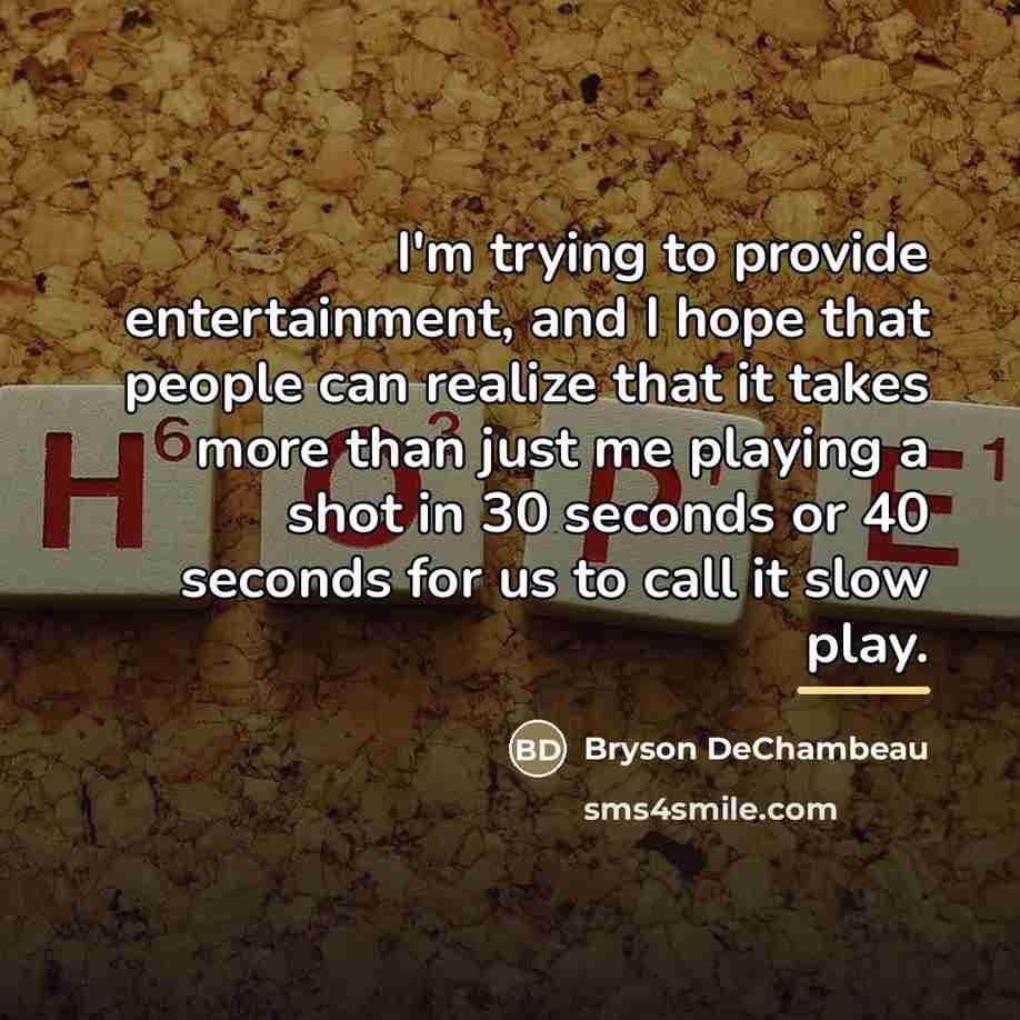 “I'm trying to provide entertainment, and I hope that people…” quote by Bryson DeChambeau