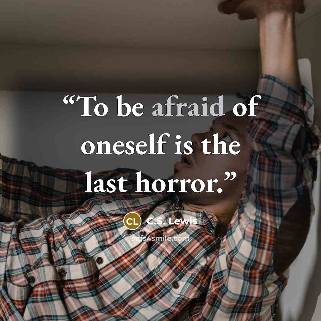 “To be afraid of oneself is the last horror.” quote by C.S. Lewis