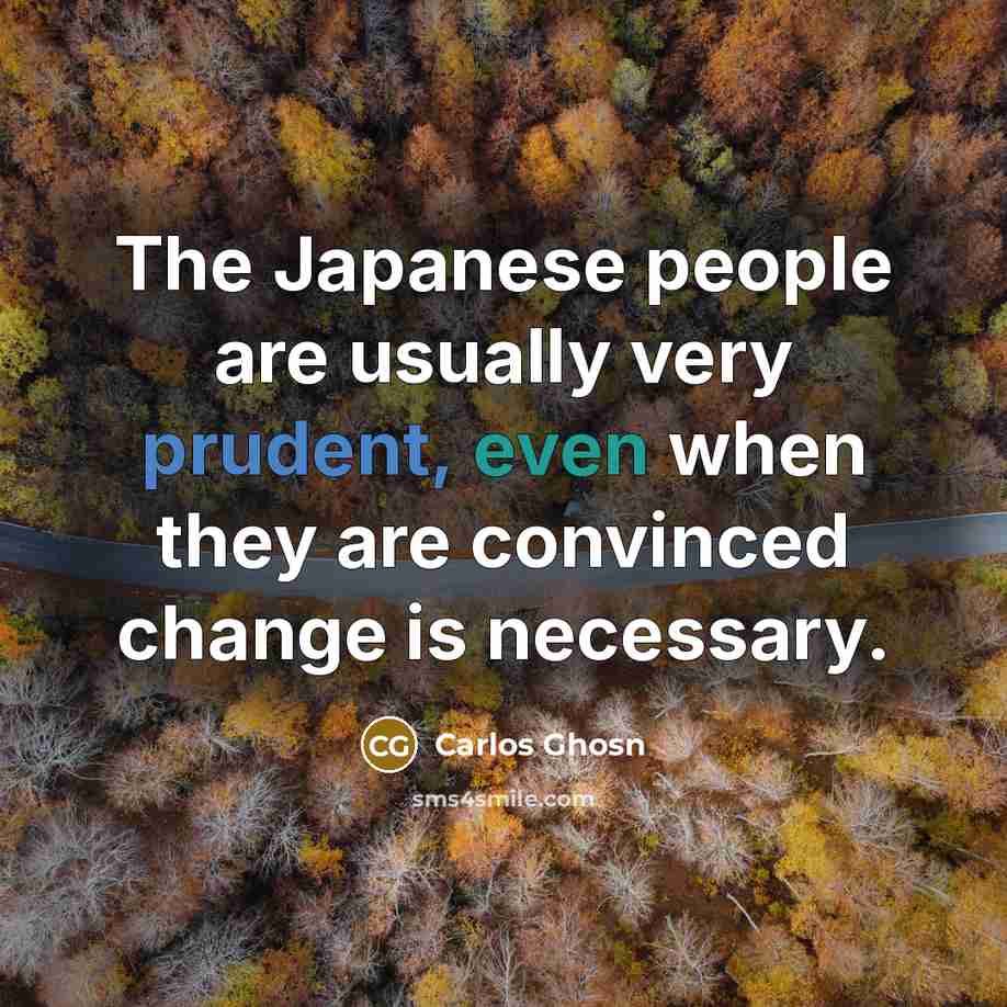 “The Japanese people are usually very prudent, even when they…” quote by Carlos Ghosn