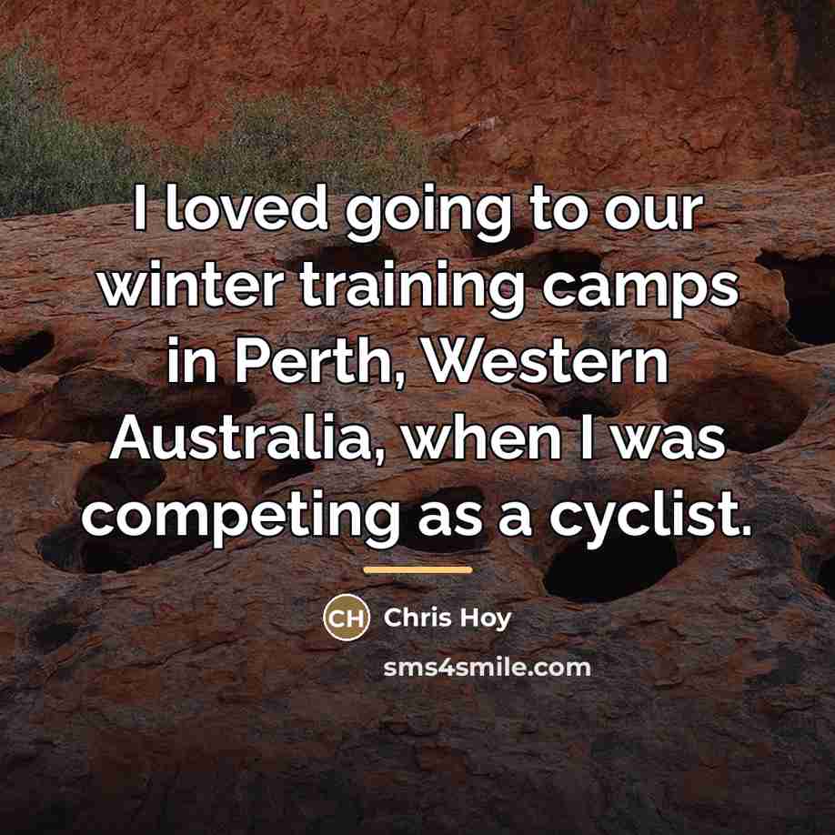 “I loved going to our winter training camps in Perth,…” quote by Chris Hoy