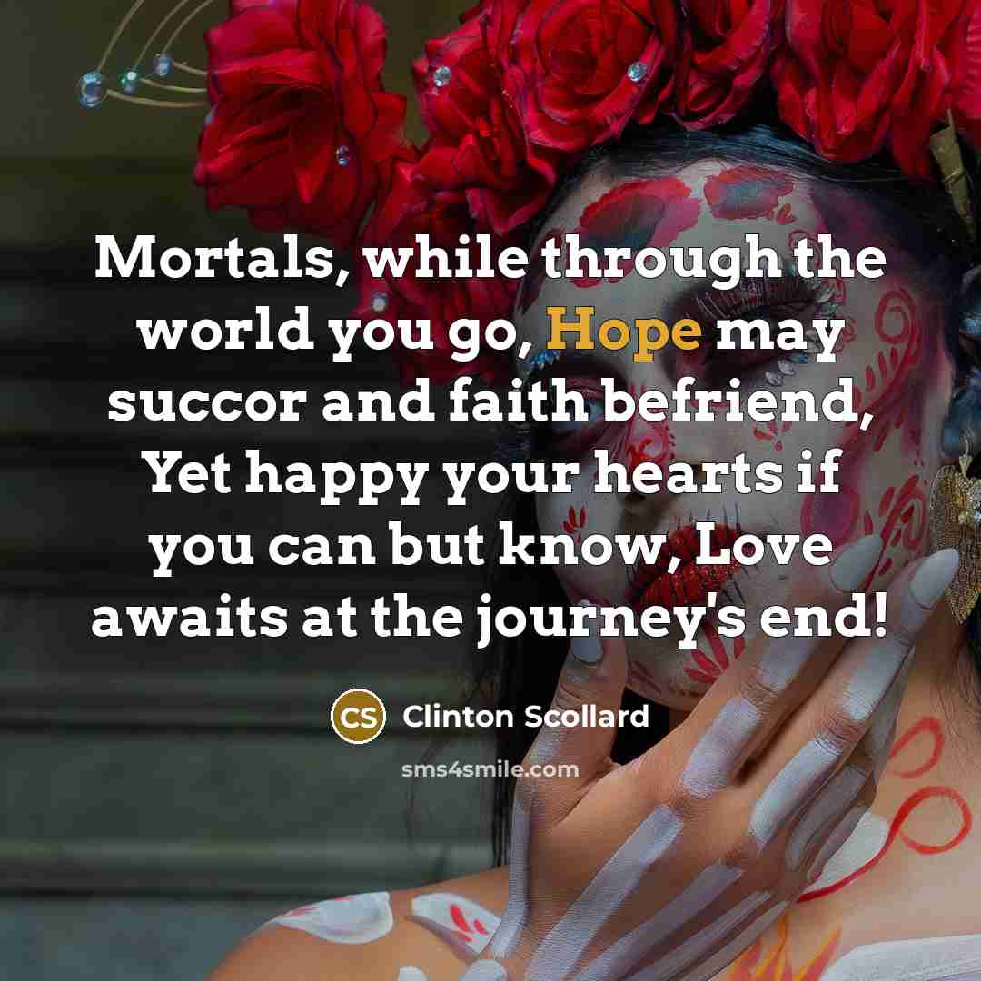 “Mortals, while through the world you go, Hope may succor…” quote by Clinton Scollard