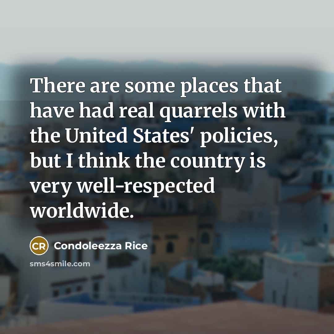 “There are some places that have had real quarrels with…” quote by Condoleezza Rice