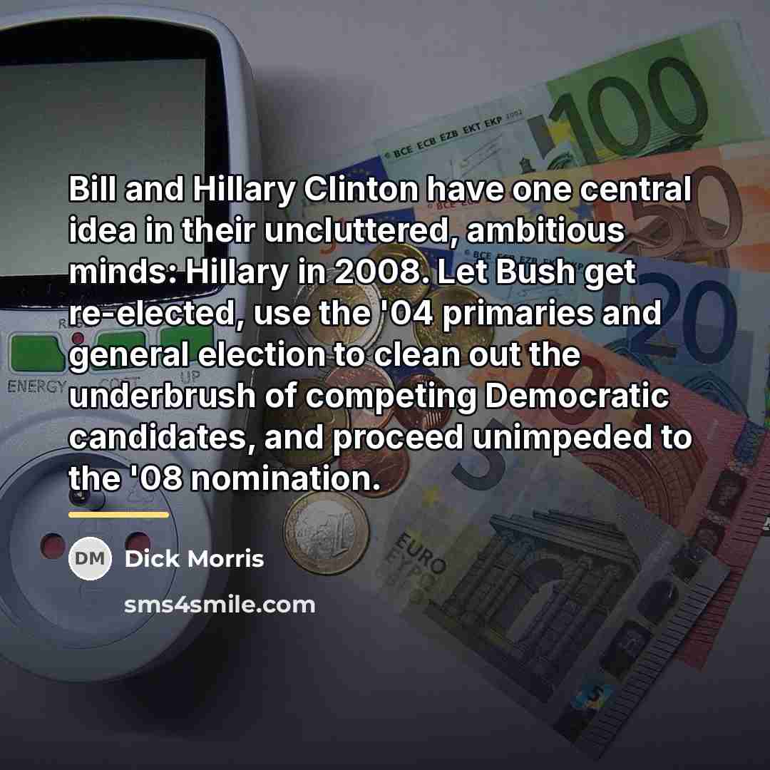 “Bill and Hillary Clinton have one central idea in their…” quote by Dick Morris