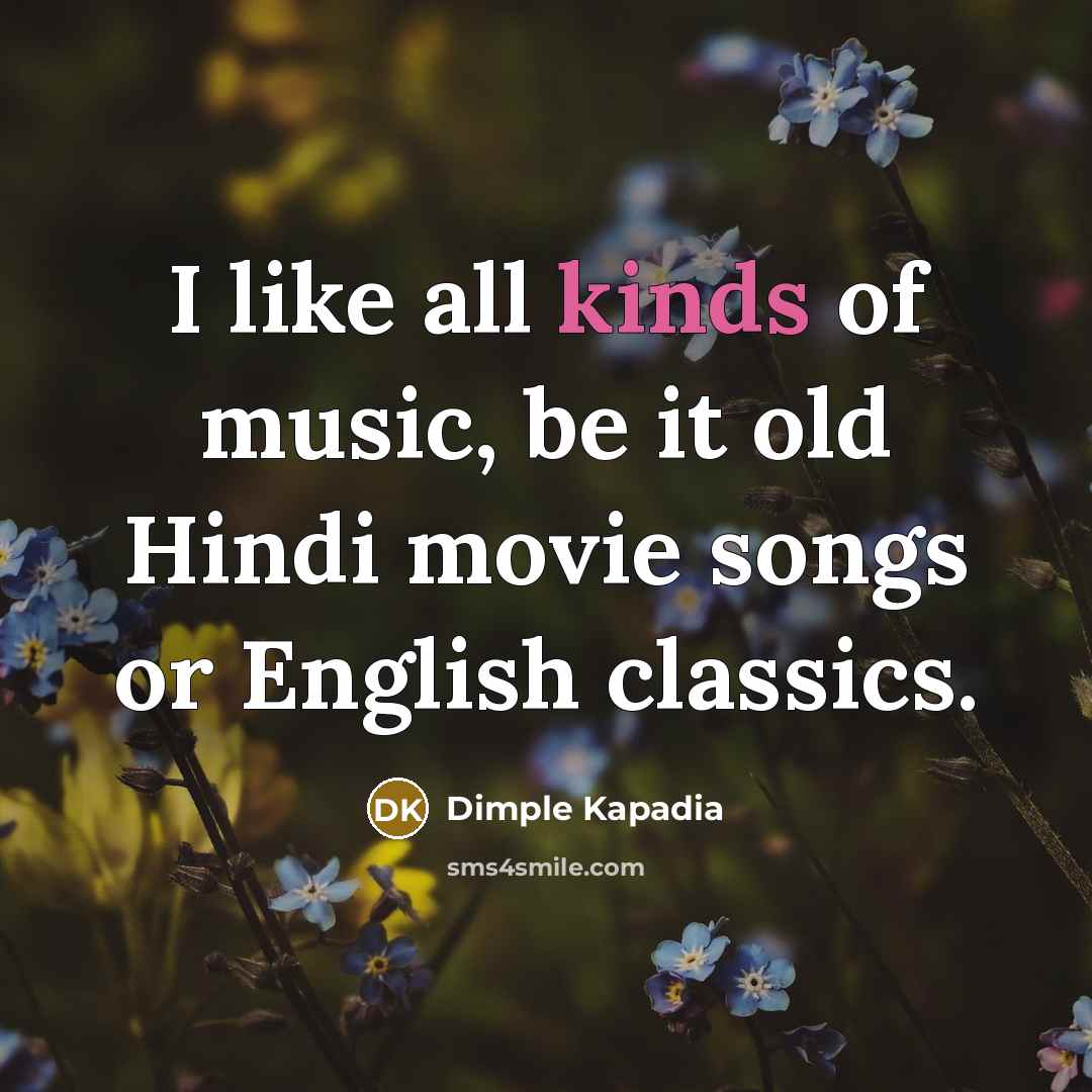 “I like all kinds of music, be it old Hindi…” quote by Dimple Kapadia