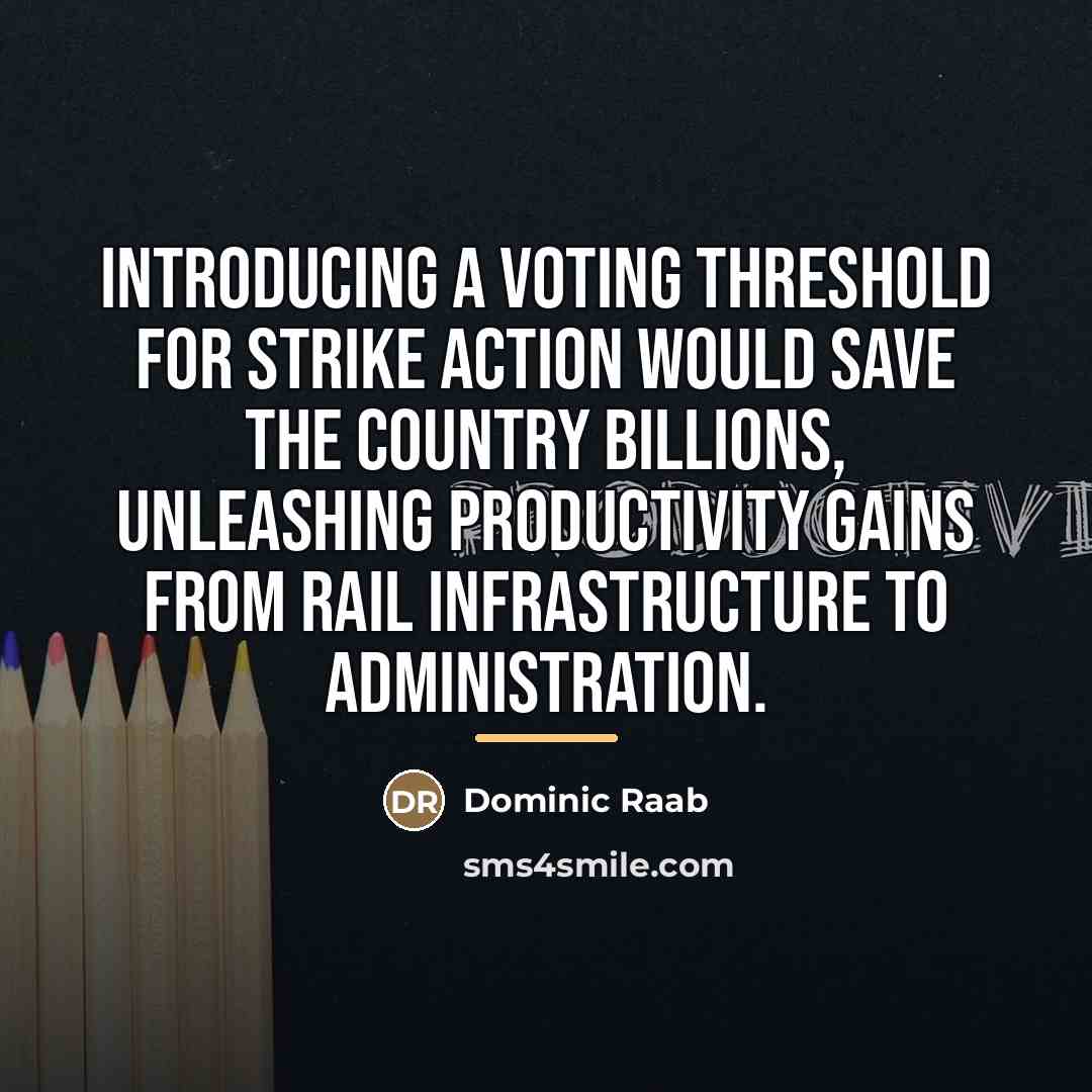 “Introducing a voting threshold for strike action would save the…” quote by Dominic Raab