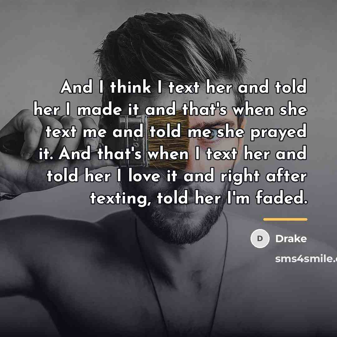 “And I think I text her and told her I…” quote by Drake
