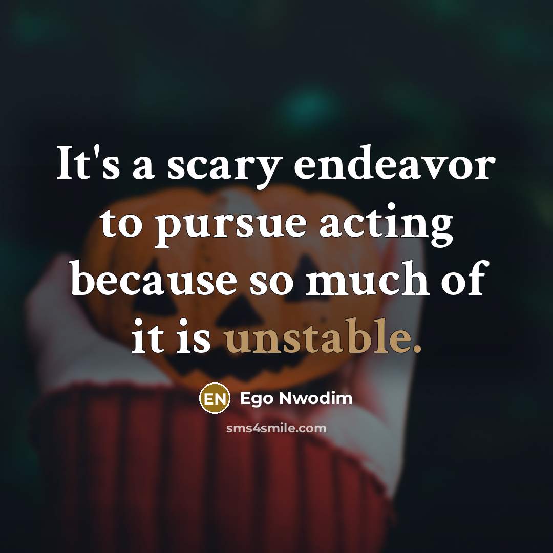 “It's a scary endeavor to pursue acting because so much…” quote by Ego Nwodim