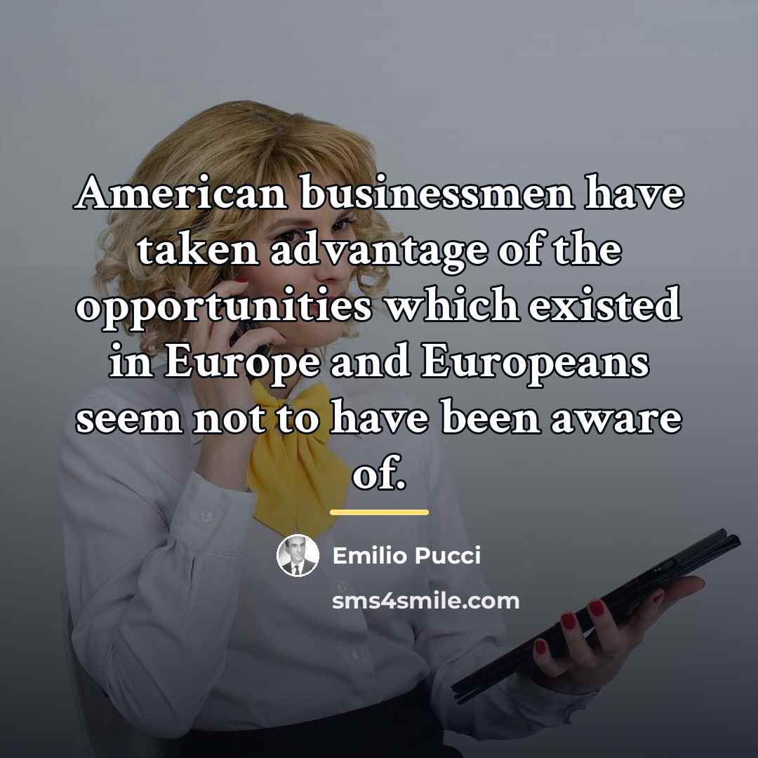 “American businessmen have taken advantage of the opportunities which existed…” quote by Emilio Pucci