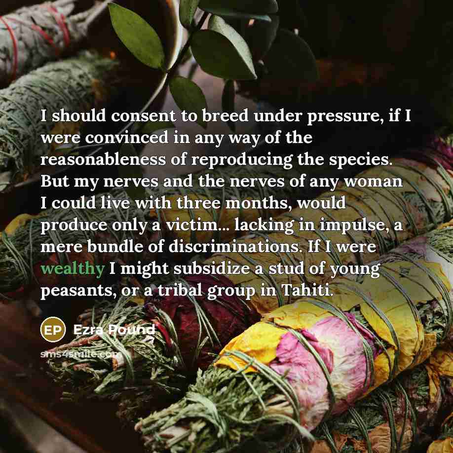 “I should consent to breed under pressure, if I were…” quote by Ezra Pound