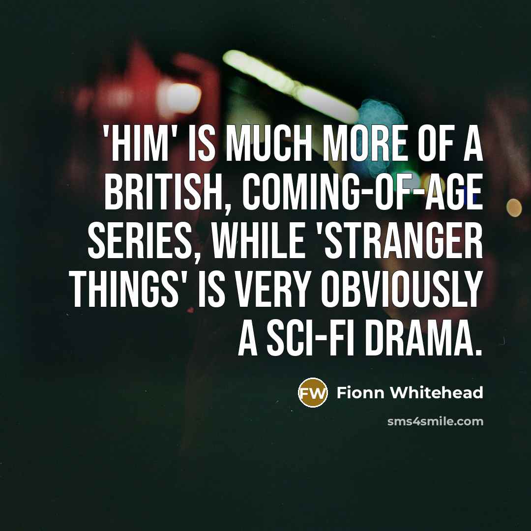 “'HIM' is much more of a British, coming-of-age series, while…” quote by Fionn Whitehead
