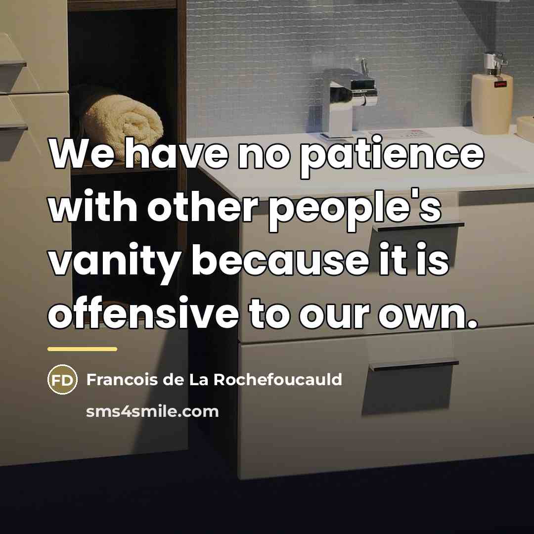 “We have no patience with other people's vanity because it…” quote by Francois de La Rochefoucauld