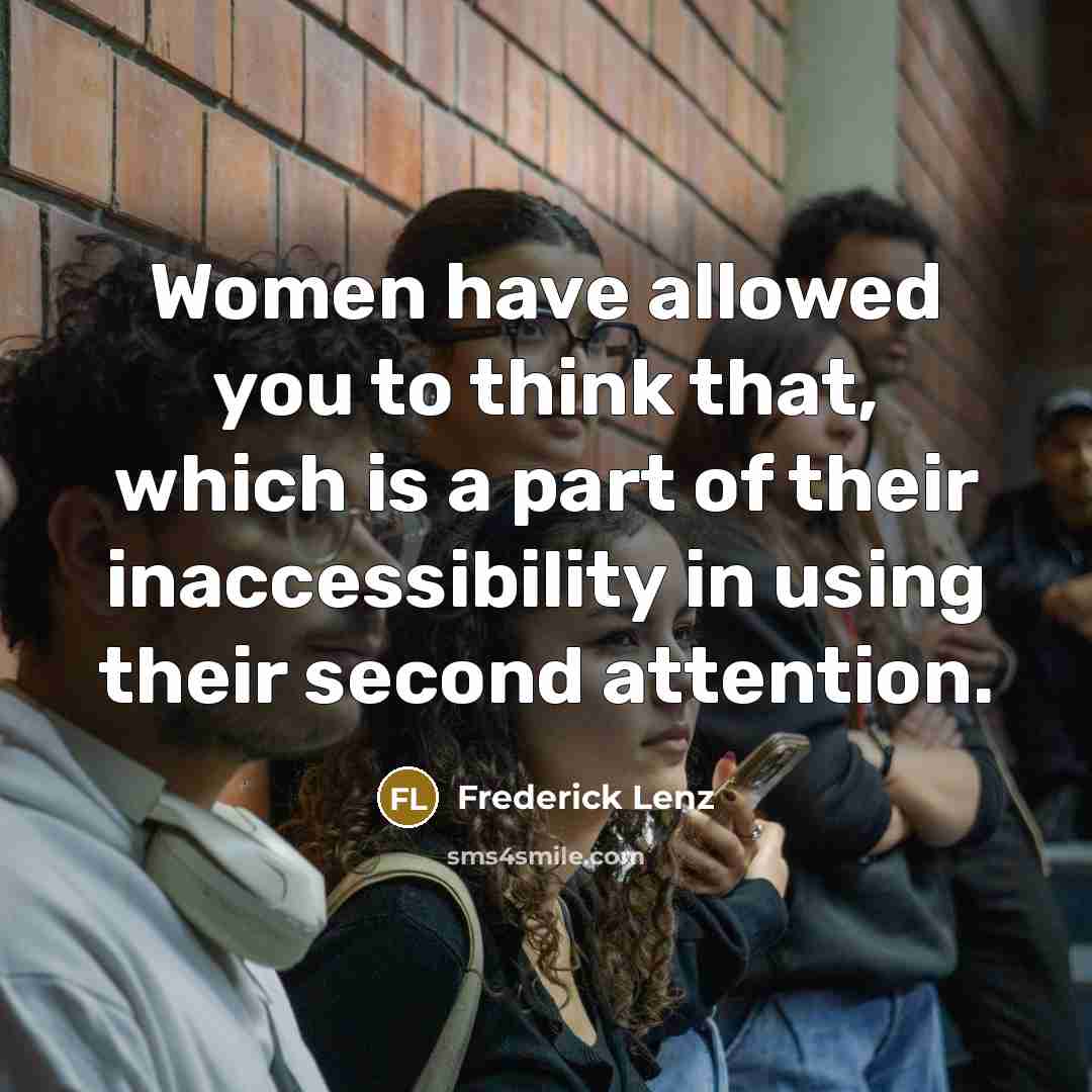 “Women have allowed you to think that, which is a…” quote by Frederick Lenz