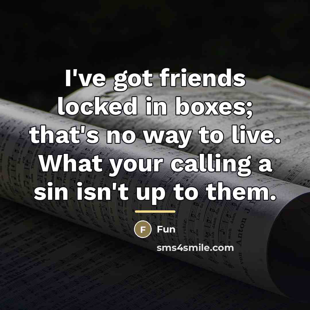 “I've got friends locked in boxes; that's no way to…” quote by Fun