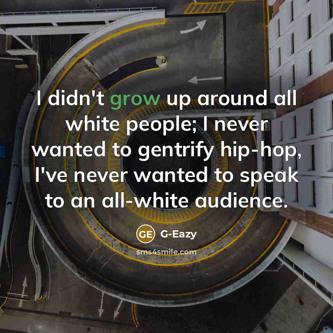 “I didn't grow up around all white people; I never…” quote by G-Eazy