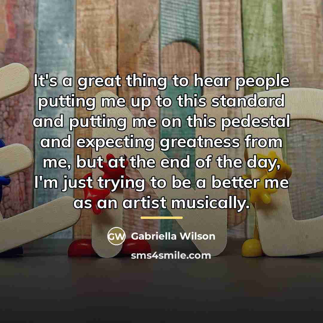 “It's a great thing to hear people putting me up…” quote by Gabriella Wilson