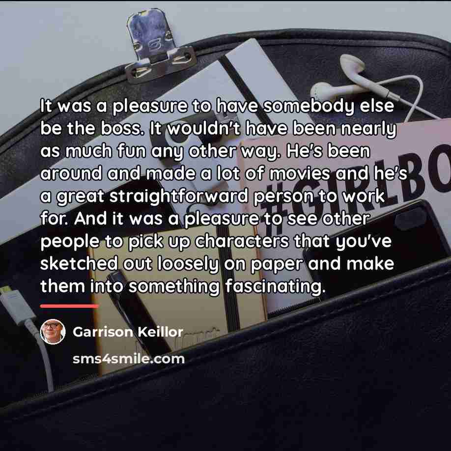“It was a pleasure to have somebody else be the…” quote by Garrison Keillor