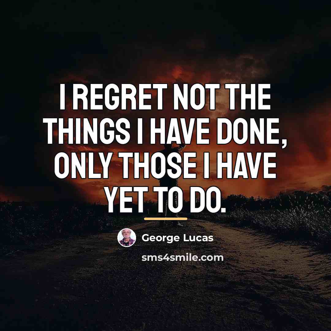 “I regret not the things I have done, only those…” quote by George Lucas