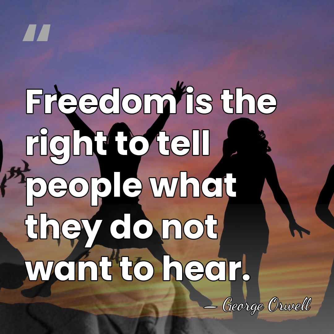 Freedom is the right to tell people what they do not want&hellip; - George Orwell