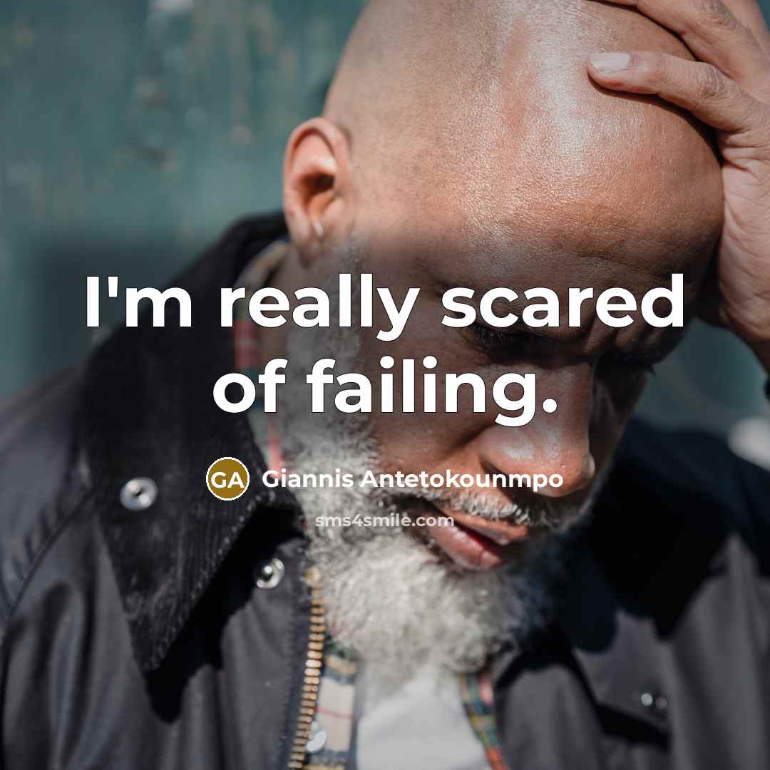 “I'm really scared of failing.…” quote by Giannis Antetokounmpo
